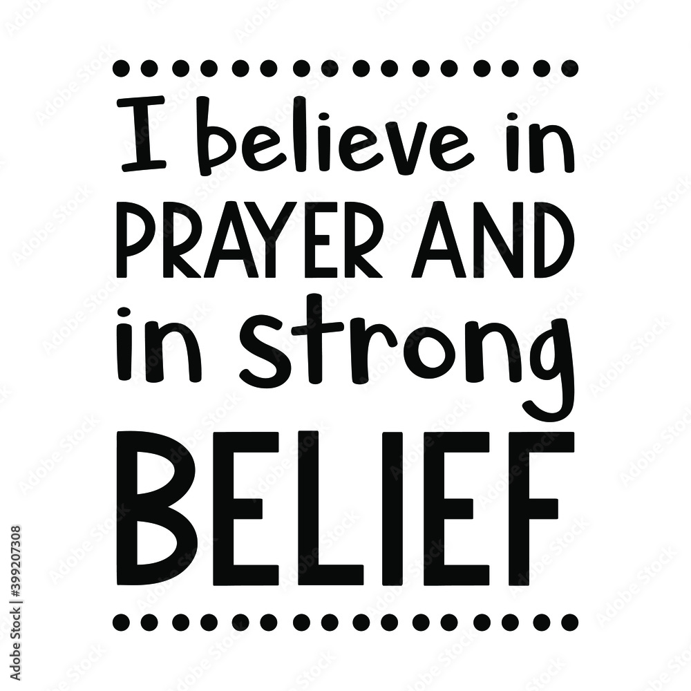 I believe in prayer and in strong belief. Vector Quote I believe in prayer and in strong belief. Vector Quote