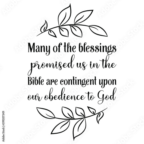 Many of the blessings promised us in the Bible are contingent upon our obedience to God. Vector Quote