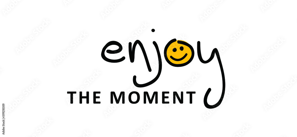 Slogan enjoy the moment or enjoy every moment. Vector design, inspiration  message moment. Motivation with happy smile. Hand drawn word for possitive  emotions quotes for banner or wallpaper. Stock Vector, enjoying the