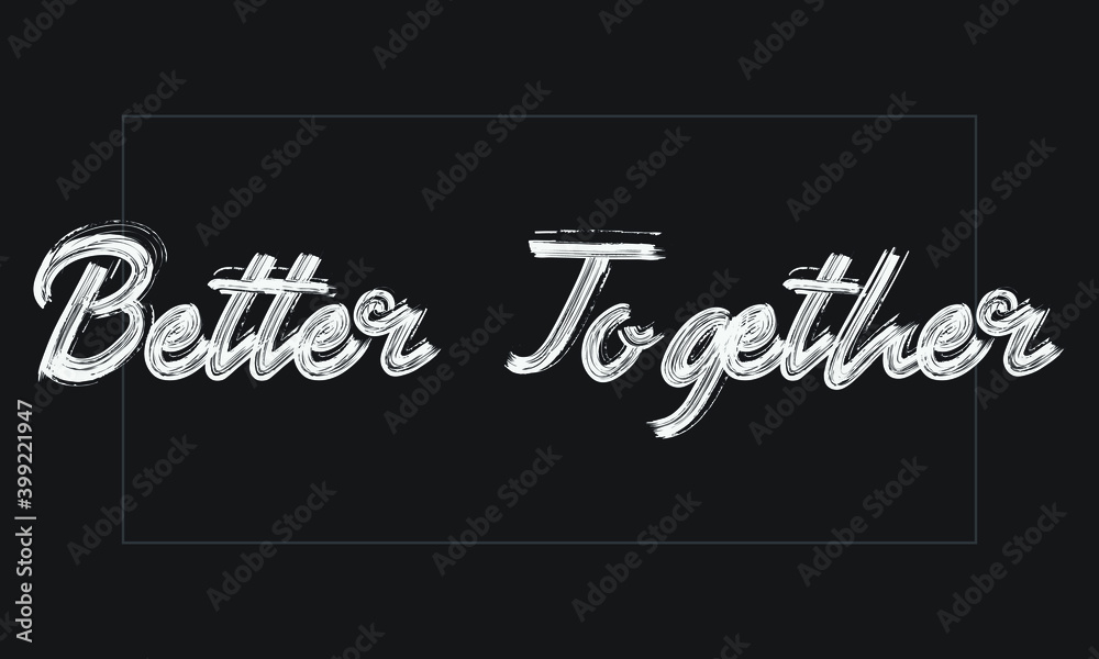 Obraz premium Better Together Typography Handwritten modern brush lettering words in white text and phrase isolated on the Black background