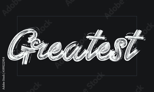 Greatest Typography Handwritten modern brush lettering words in white text and phrase isolated on the Black background