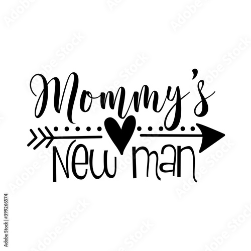 Mommy's New Man - funny text with arrow symbol. Good for Baby clothing, T shirt print, greeting card, poster, mug, and other gifts design.