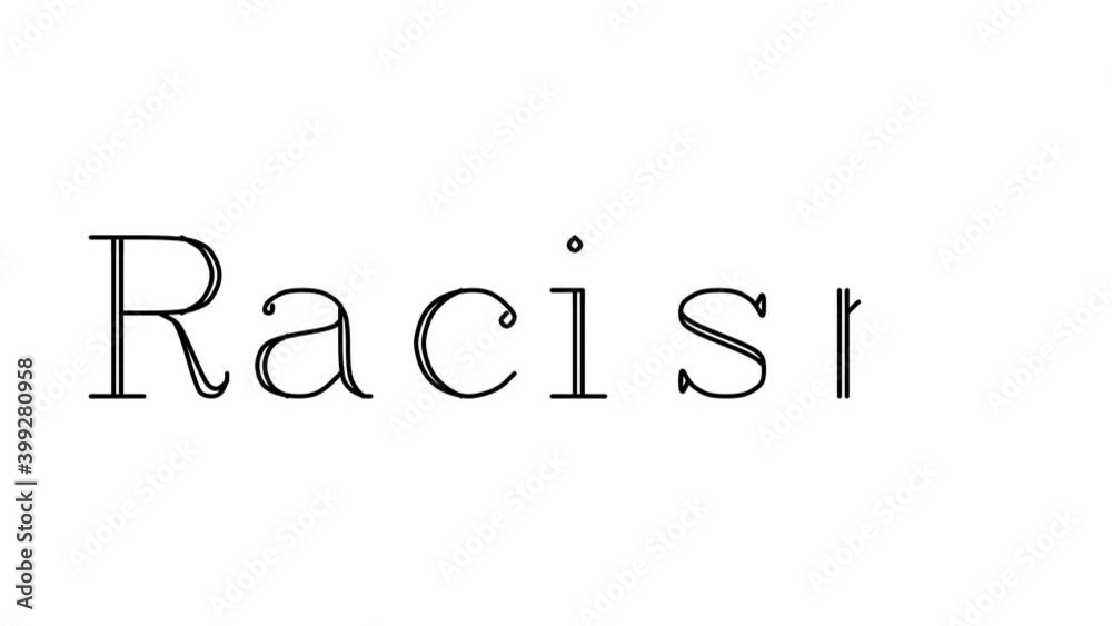 Racism Animated Handwriting Text in Serif Fonts and Weights Racism Animated Handwriting Text in Serif Fonts and Weights