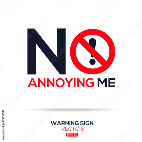 Warning sign (NO annoying me),written in English language, vector illustration.