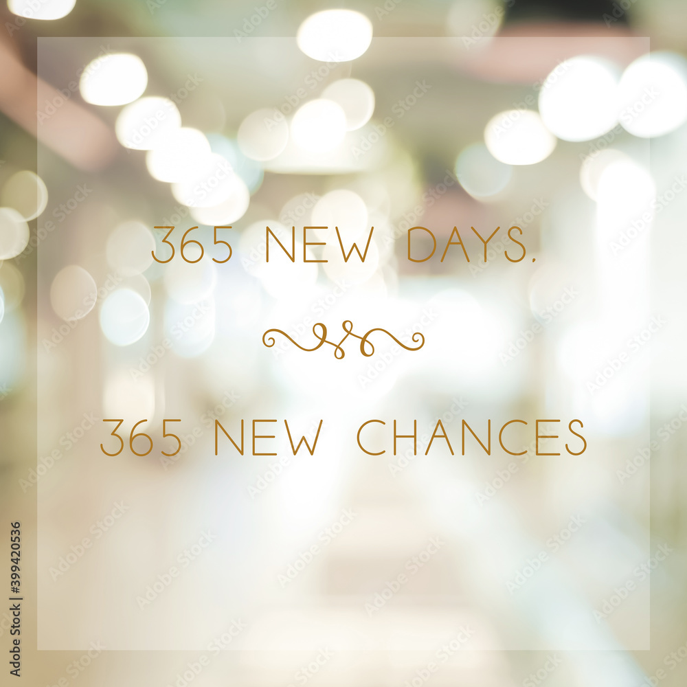 365 new days 365 chances, new year positive quotation on blur abstract bokeh background, banner