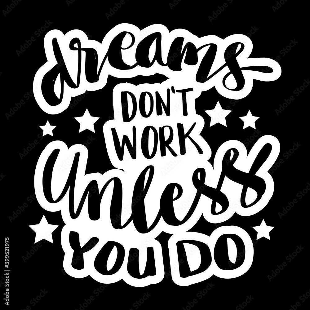 Dreams don`t work unless you do. Motivational quote.