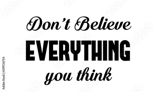 Don't Believe everything you think, Funny Quote Design, Typography for print or use as poster, card, flyer or T Shirt