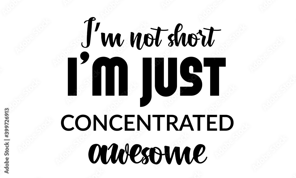 Fototapeta premium I am not short, I'm just concentrated awesome, Funny Quote Design, Typography for print or use as poster, card, flyer or T Shirt