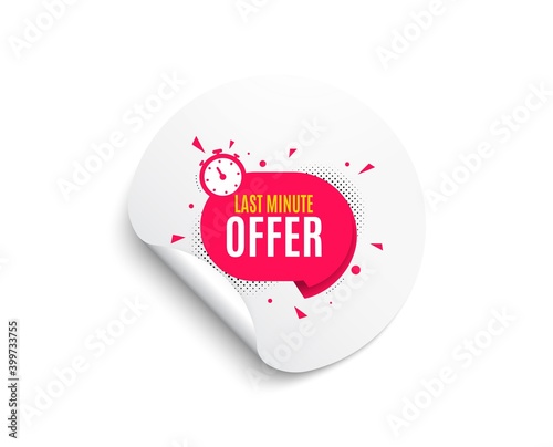 Last minute sticker. Circle sticker with offer banner. Hot offer chat bubble icon. Special deal label. Round sticker mockup banner. Last minute badge shape. Adhesive paper message. Vector