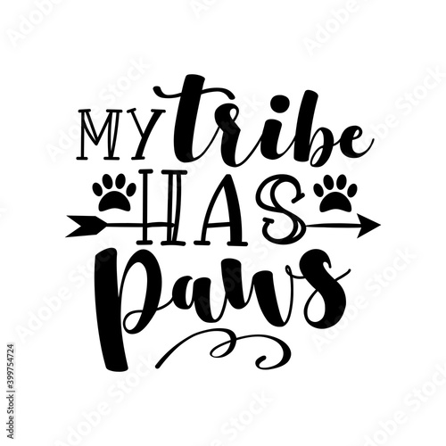 My Tribe Has Paws - Positive message with paw prints. Good fop T shirt print, home decor, poster, banner, mug, and gifts design.