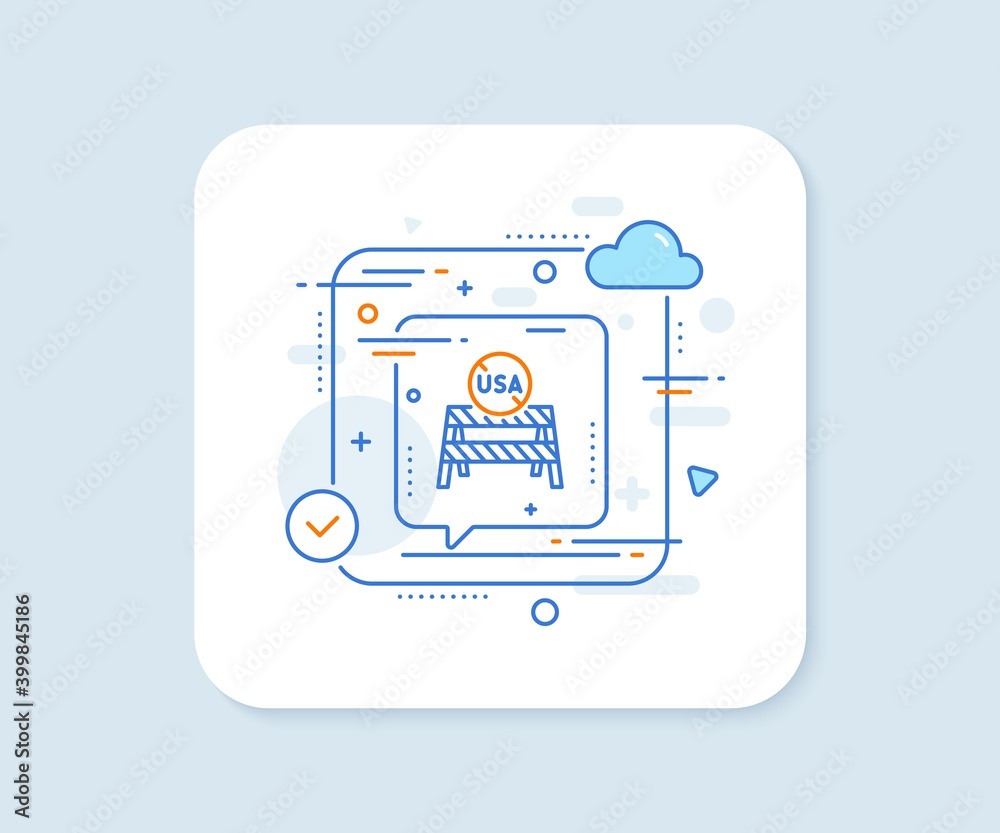 USA close borders line icon. Abstract vector button. Coronavirus Covid-19 pandemic sign. Travel restrictions symbol. USA close borders line icon. Speech bubble concept. Vector