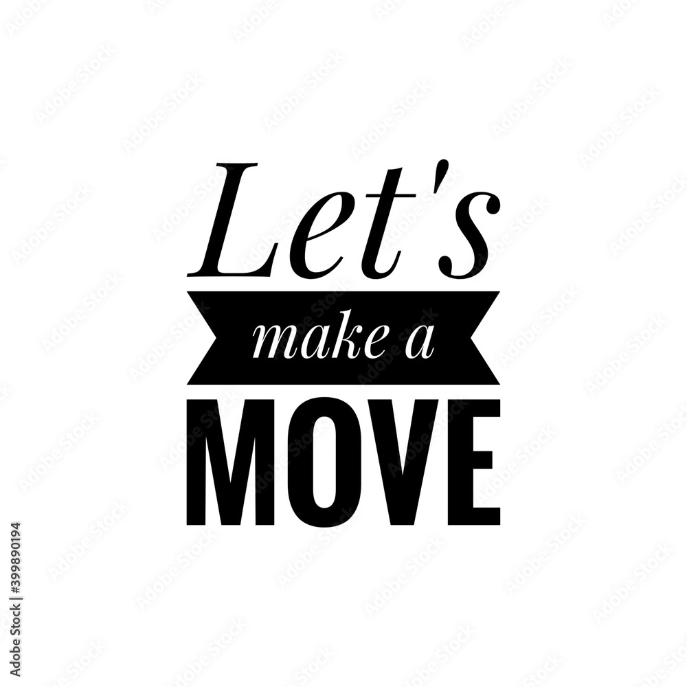 ''Let's make a move'' Lettering