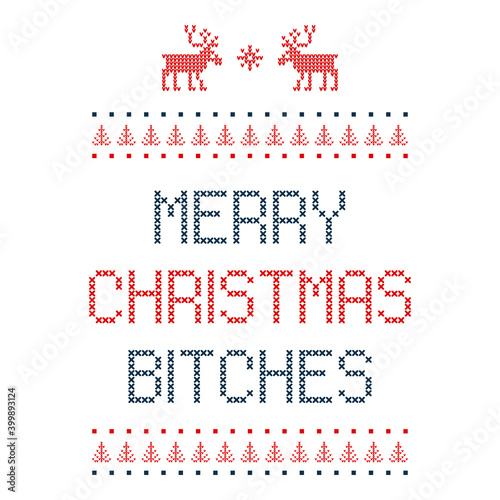 Merry Christmas bitches Knit font and xmas elements . Ugly Sweater pattern. Knitted print