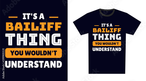 Bailiff T Shirt Design. It's a Bailiff Thing, You Wouldn't Understand