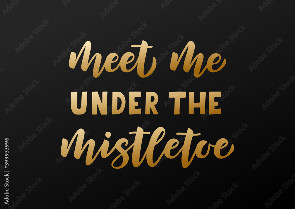 Meet me under the mistletoe hand drawn lettering. Merry Christmas. Golden lettering