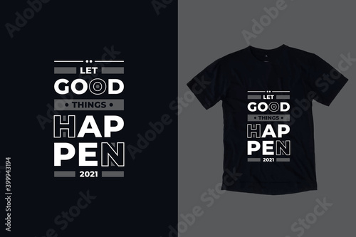 Let good things happen modern geometric tpography inspirational quotes t shirt design