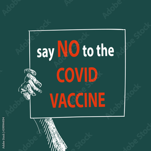 Say No to the Covid Vaccine protest hand holding banner, Protesting against coronavirus vaccination, Refusal preventive coronavirus immunization. Vector illustration hand drawn