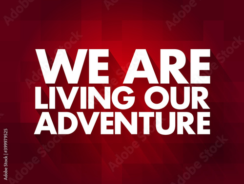 We Are Living Our Adventure text, concept background