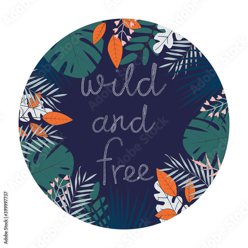 Vector illustration with tropical leaves and text Wild and Free on dark background. For template banner, birthday, baby shower or party invitation, nursery poster and decoration, print, t-shirt design