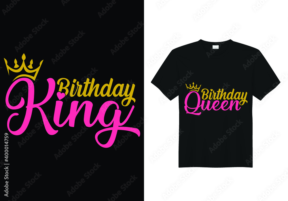 It’s a real Queen or King Birthday T-shirt design for Birthday girl or