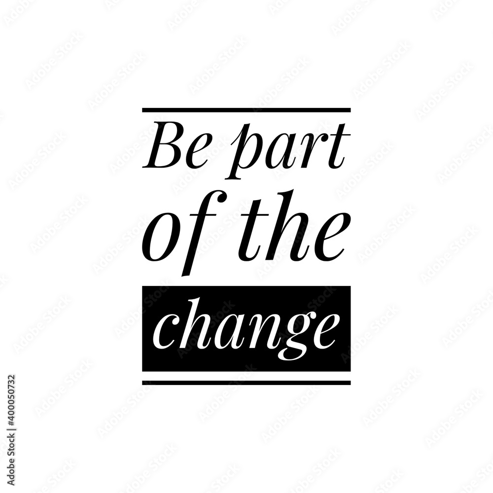 ''Be part of the change'' Lettering ''Be part of the change'' Lettering