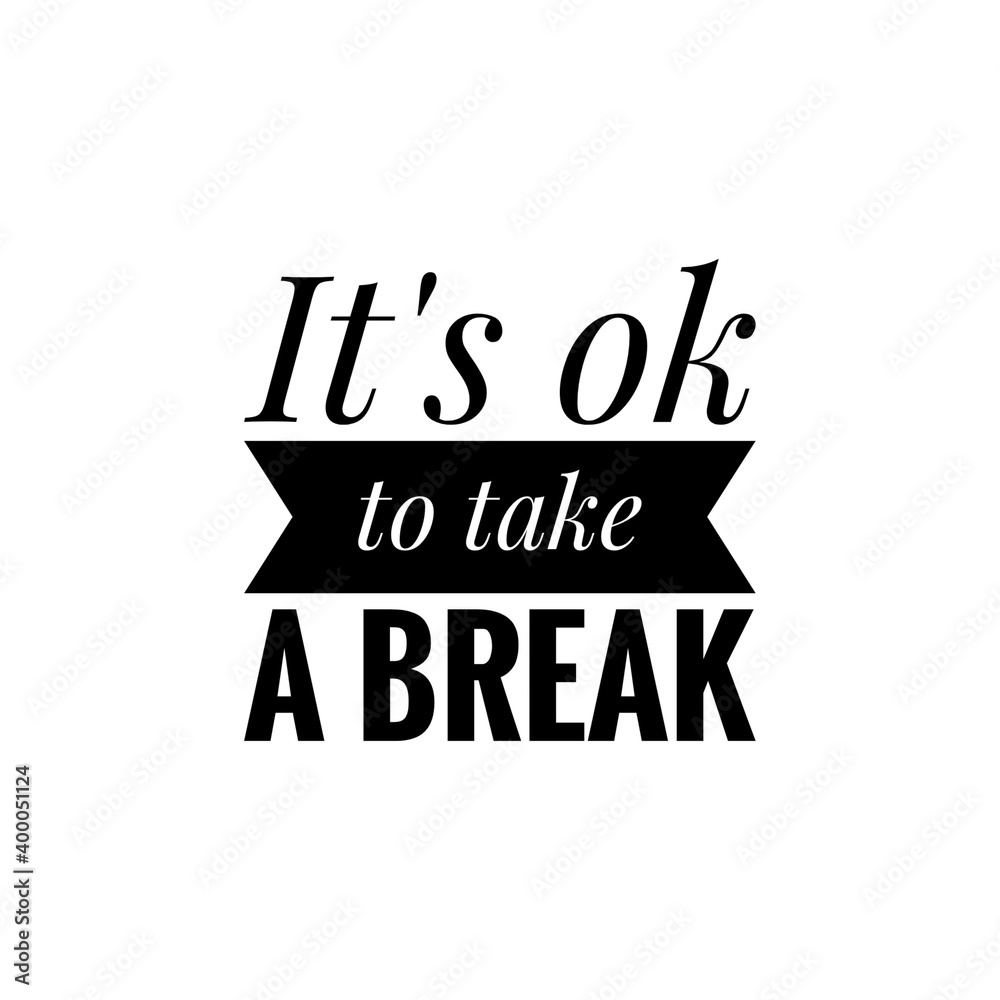 Fototapeta premium ''It's ok to take a break'' Lettering