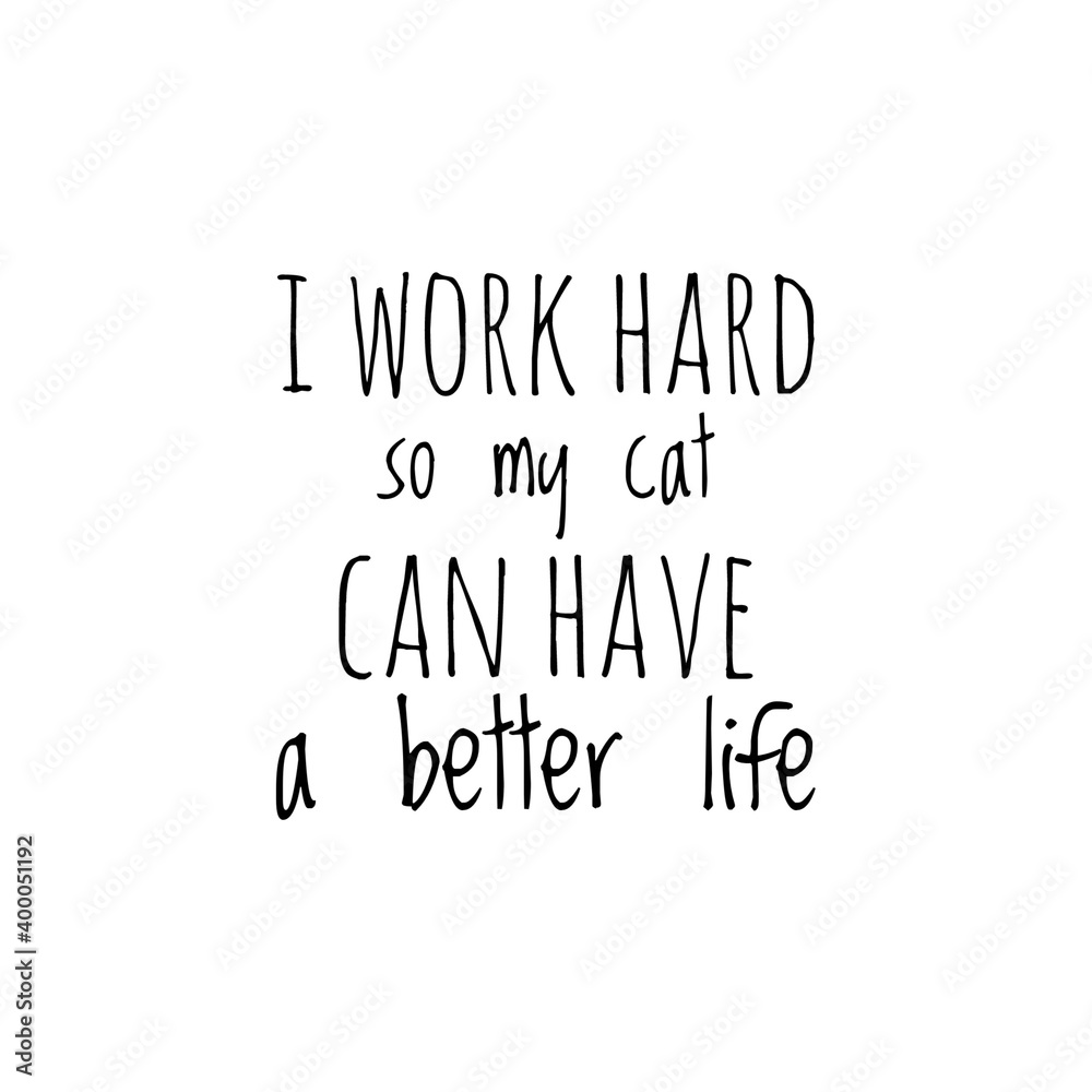 ''I work hard so my pet can have a better life'' Lettering ''I work hard so my pet can have a better life'' Lettering