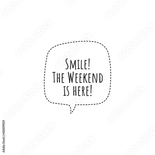 ''Smile, weekend is here!'' Lettering