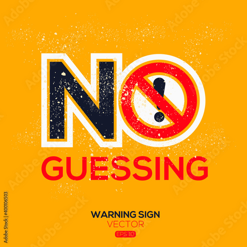 Warning sign (NO guessing),written in English language, vector illustration.