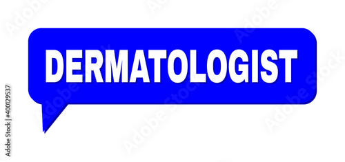 Speech DERMATOLOGIST Colored Bubble Message. DERMATOLOGIST text is located inside colored bubble with shadow. Vector quote text inside talking frame.