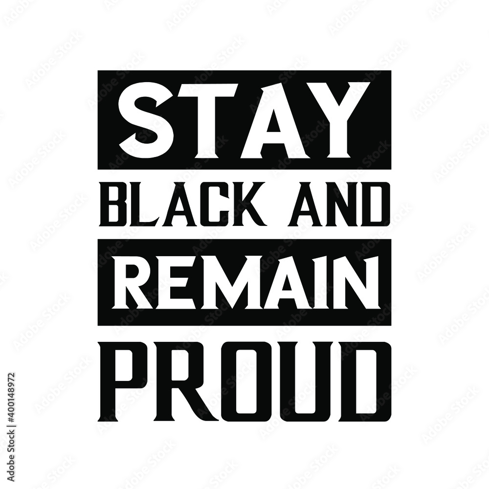 Stay black and remain proud. Vector Quote Stay black and remain proud. Vector Quote