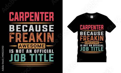 Carpenter Because Freakin Awesome Is Not An Official Job Title typography t shirt design, vector, apparel, vintage, retro, carpenter t shirt design