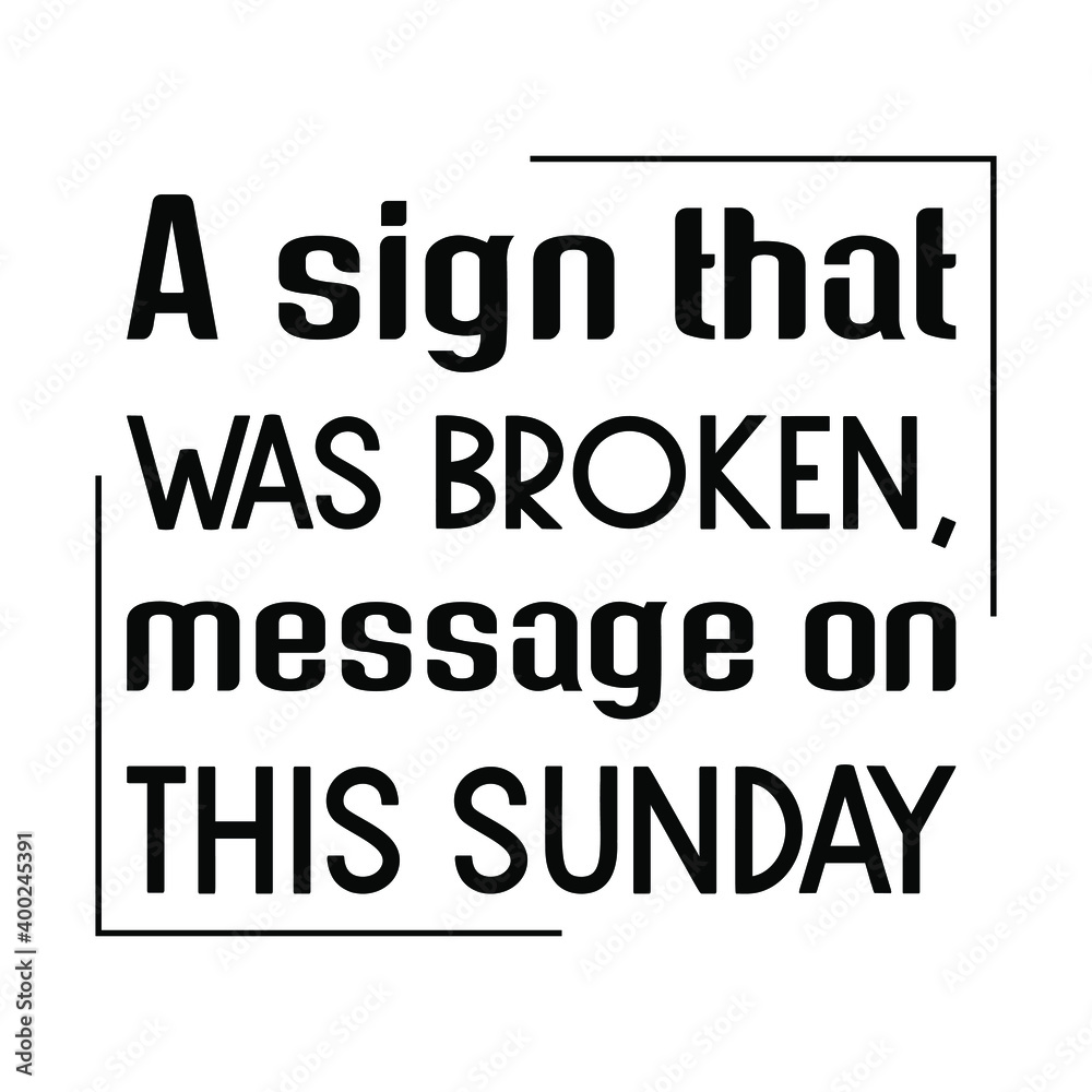  A sign that was broken, message on this Sunday. Vector Quote
