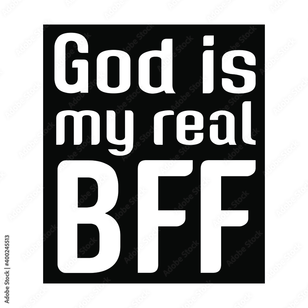 God is my real BFF. Vector Quote God is my real BFF. Vector Quote