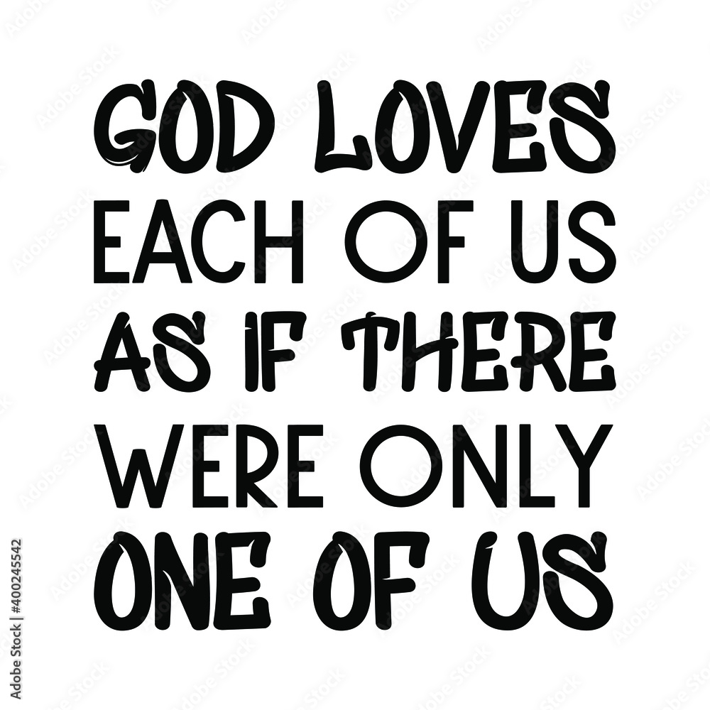 God loves each of us as if there were only one of us. Vector Quote God loves each of us as if there were only one of us. Vector Quote