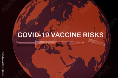 Covid-19 Vaccine Risks  - in the whole world concept