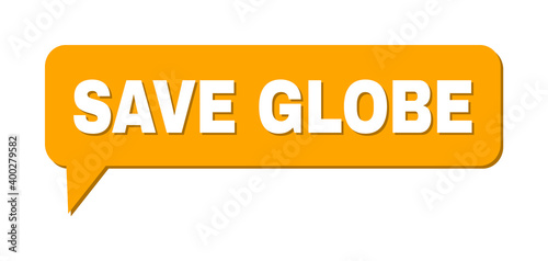 Chat SAVE GLOBE Colored Cloud Message. SAVE GLOBE phrase is located inside colored cloud with shadow. Vector quote label inside message frame.