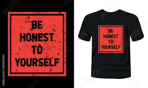 "Be honest to yourself" typography t-shirt design.