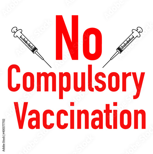 No compulsory vaccination' concept. The debate about freedom of choice and vaccination damage. Opposition to obligated vaccination.