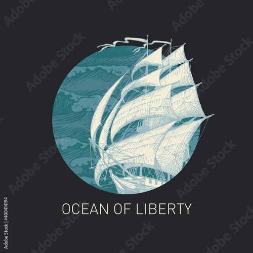 Hand-drawn illustration of a sailing yacht and a circle with sea waves in retro style on black background. Vector banner on the theme of travel, adventure and discovery with the words Ocean of liberty