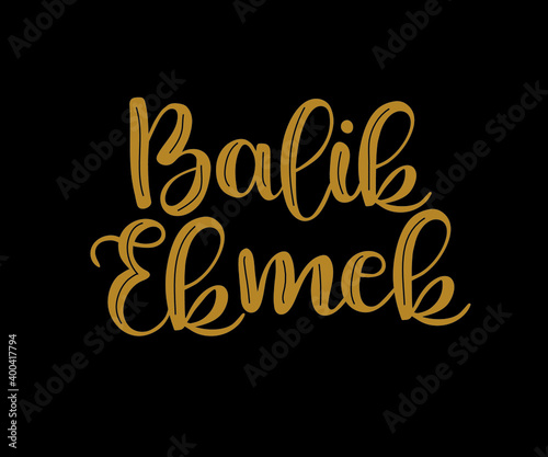 Hand drawn lettering, Balik Ekmek brush calligraphy text, vector Illustration of Balik Ekmek - Turkish Dish.