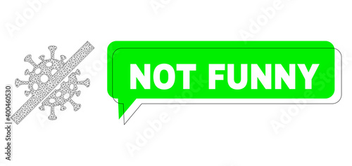 Misplaced Not Funny green message frame and no covid virus mesh composition. Vector flat no covid virus, created from flat mesh. Green speech includes Not Funny text inside black contour,