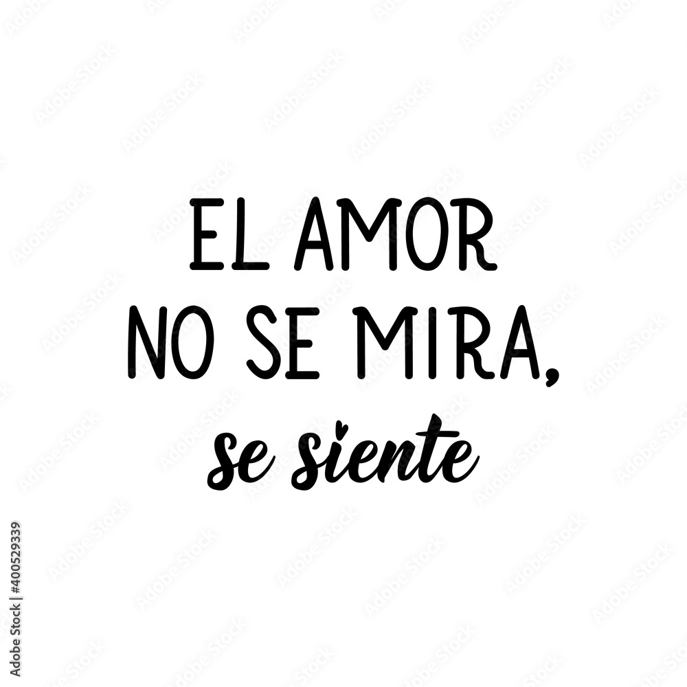 Love is not seen, it is felt - in Spanish. Lettering. Ink illustration. Modern brush calligraphy. Love is not seen, it is felt - in Spanish. Lettering. Ink illustration. Modern brush calligraphy.