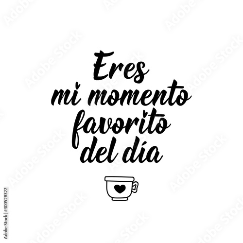 You are my favorite moment of the day - in Spanish. Lettering. Ink illustration. Modern brush calligraphy.