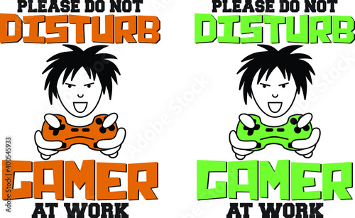 Please do not disturb, gamer at work- Gamer t shirt design, t shirt for game lovers