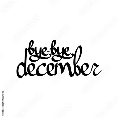 Bye bye December, isolated calligraphy phrase, words design template, vector illustration 