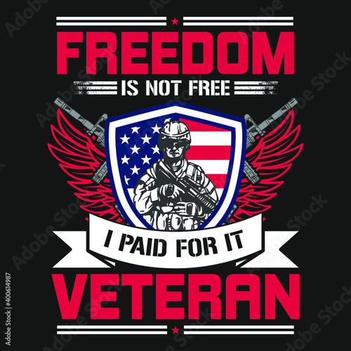 Freedom is not free i paid for it veteran  - American Flag,veteran,weapons,wings,soldier - t shirt vector design
