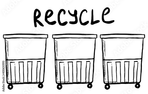 Garbage bins and inscription of recycle. Hand drawn vector ecology illustration. Black sketch drawing isolated on white. Doodles style, single picture for design, print, card, poster, sticker, banner.