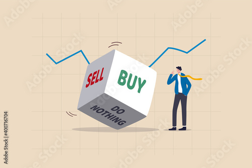 Investment decision in volatile stock market, risk assessment to hold and do nothing, sell or buy concept, rolling dice with the word buy, sell and do nothing with thinking investor on chart and graph