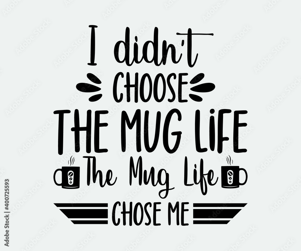 I didn't choose the mug life the mug life chose me. Take away cafe